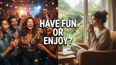 Have Fun or Enjoy